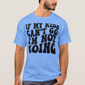 Als mijn kinder niet kan gaan, ga ik niet t-shirt