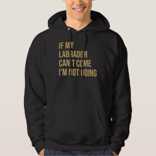 Als mijn labrador kan& 39 T I& 39 M niet gaa Hoodie