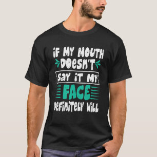 Als mijn mond het niet zegt, zal mijn gezicht zeke t-shirt