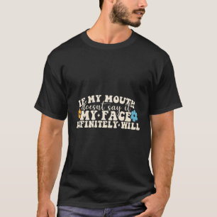 Als mijn mond het niet zegt, zal mijn gezicht zeke t-shirt