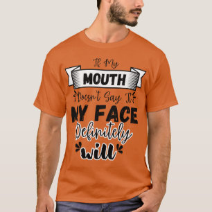 Als mijn mond het niet zegt, zal mijn gezicht zeke t-shirt