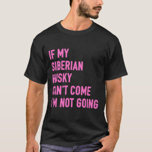Als mijn Siberische husky kan komen, ga ik niet na T-shirt