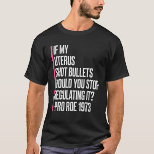 Als mijn Uterus-kogels u zouden stoppen met regule T-shirt
