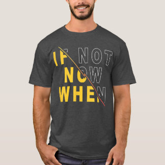 Als niet nu wanneer het Motivatie Gezegde van het T-shirt