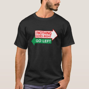 Als Niets Goed Gaat Ga Links T-Shirt