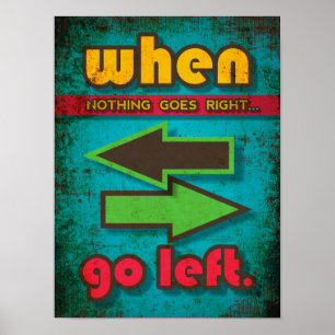 Als niets goed gaat, ga naar links grappige motiva poster