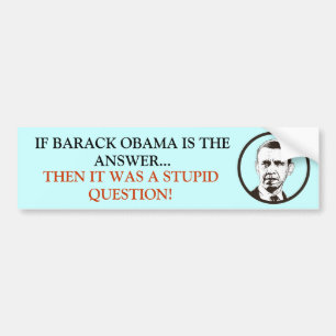 Als Obama het antwoord is, was het een stompzinnig Bumpersticker