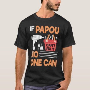 Als Papou het niet kan repareren, kan niemand opa T-shirt