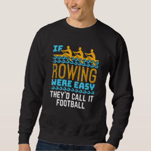 Als roeien makkelijk was, grappig Crew Team Rower Trui
