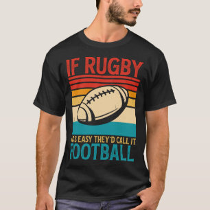Als Rugby makkelijk was, zouden ze het Football n T-shirt