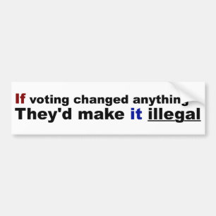 Als stemmen iets zou veranderen bumpersticker