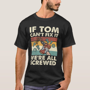 Als Tom het niet kan oplossen, zijn we allemaal in T-shirt