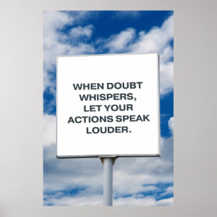 Als twijfel fluistert, laat je daden luider spreke poster
