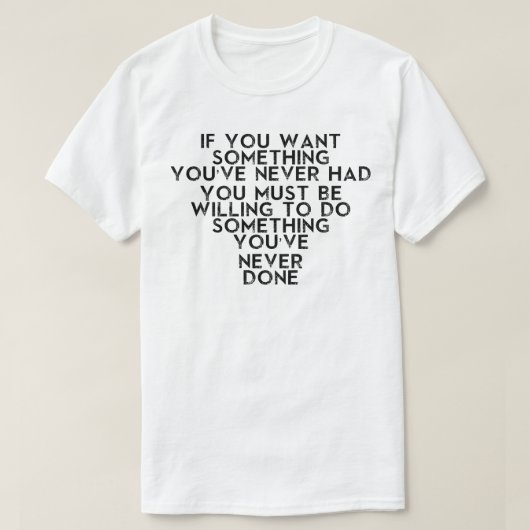 ALS U IETS WILT, MOET U WILLEN DOEN T-SHIRT (Design voorkant)