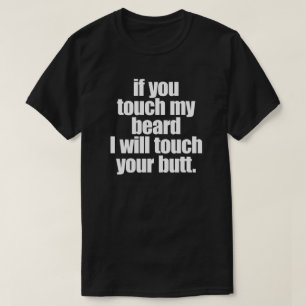 ALS U MIJN BAARD RAAKT ZAL IK UW UITEINDE RAKEN T-SHIRT