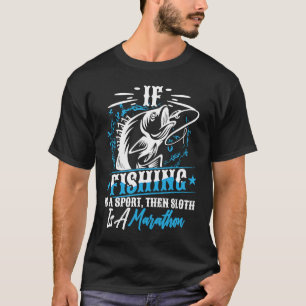 Als vissen een sport is, dan is luiheid een marath t-shirt