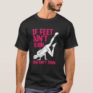 Als voeten niet vliegen, probeer je het niet Funny T-shirt