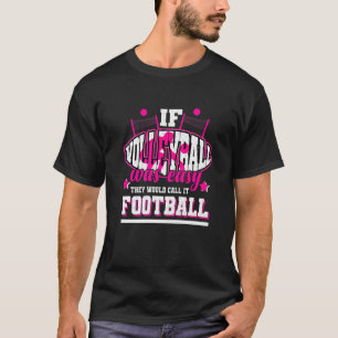 Als Volleybal gemakkelijk was, zouden ze het Footb T-shirt
