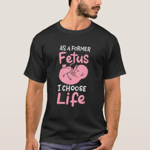 Als voormalig foetus kies ik voor het leven ongebo t-shirt