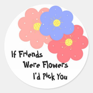 Als vrienden bloemen waren ronde sticker