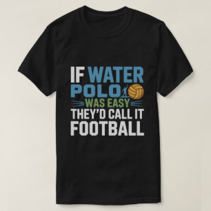 Als Waterpolo Eenvoudig Was, Zou Het Voetbal Genoe T-shirt