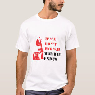 Als we de oorlog niet beëindigen, zal de oorlog on t-shirt