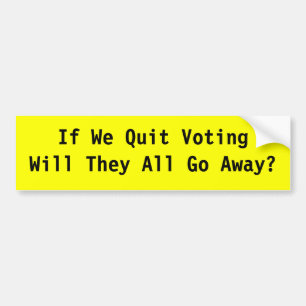 Als we stoppen met stemmen, gaan ze dan allemaal w bumpersticker