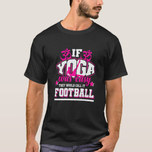 Als yoga gemakkelijk was, noemden ze het voetbal t-shirt