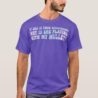 Als ze je Vriendin is, waarom speelt ze dan mee? T-shirt