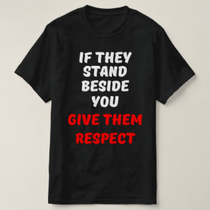ALS ZE NAAST JE STAAN, GEEF ZE DAN RESPECT T-SHIRT