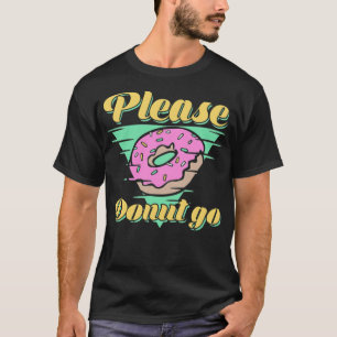 Alsjeblieft Donut Go verjaardag T-shirt