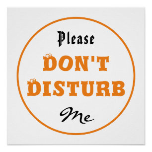 Alsjeblieft, stoor me niet met glanzend Poster Perfect Poster