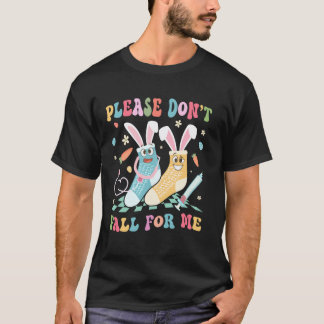 Alsjeblieft Val Niet Voor Mij Schattige Pasen Grap T-shirt