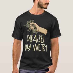 Alstublieft! Mijn wedden! Dust Mijn eten T-shirt