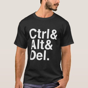 Alt Control Alt Delete Ctrl Alt Del T-shirt