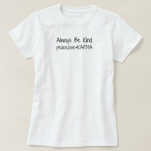 Altijd aardig. vrede, liefde en KARMA. T-shirt