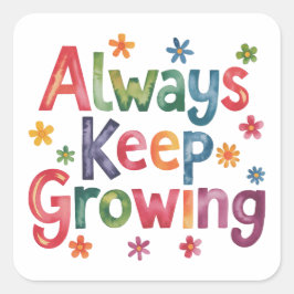 Altijd blijven groeien vierkante sticker