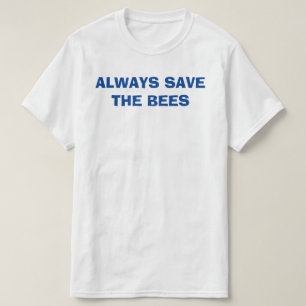 altijd de bieren bewaren, altijd de bijen redden t-shirt