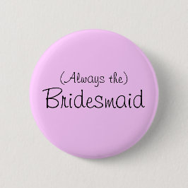 (Altijd de) Bridesmaid Pin Ronde Button 5,7 Cm