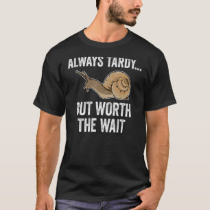 Altijd gericht, maar waard de wachtslak laat H T-shirt