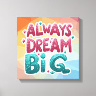 Altijd groot dromen – Motivatie Inspirerend Canvas Afdruk
