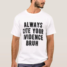 Altijd je bewijs noemen Bruh Grappige Engels Leer T-shirt