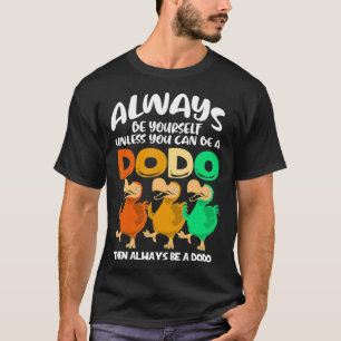 Altijd jezelf zijn, tenzij je een dododoenvogel ku t-shirt