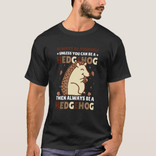 Altijd jezelf zijn, tenzij je een hedel 4 kunt zij t-shirt