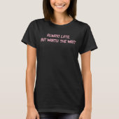 Altijd laat De moeite waard Het wachten Grappig Ka T-shirt (Voorkant)