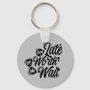 Altijd laat, maar het heeft het wacht, zwart ontwe sleutelhanger