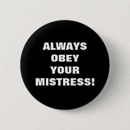 ALTIJD OOBEY JE MISTRESS! RONDE BUTTON 5,7 CM