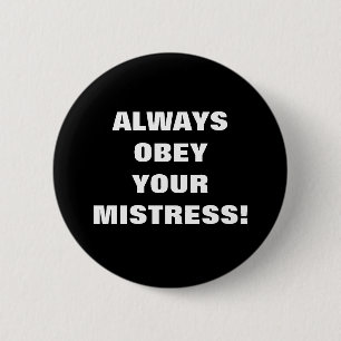 ALTIJD OOBEY JE MISTRESS! RONDE BUTTON 5,7 CM