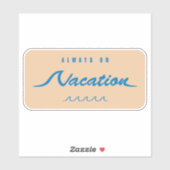 Altijd op vakantie sticker (Vel)