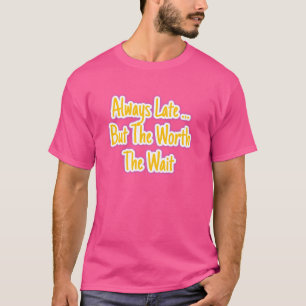 Altijd Te Laat maar Het Wachten Waard   Kwaliteit  T-shirt